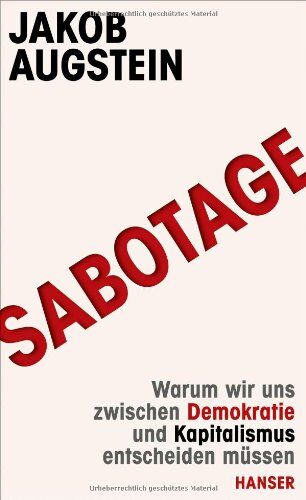 Jakob Augstein - SABOTAGE: Warum wir uns zwischen Demokratie und Kapitalismus entscheiden müssen - Preis vom 11.10.2026 03:10:56 h