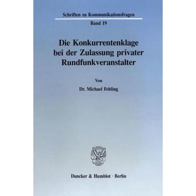 Die Konkurrentenklage bei der Zulassung privater Rundfunkveranstalter., Taschenbuch von Michael Fehling, Duncker & Humblot, 978-3-428-08070-0