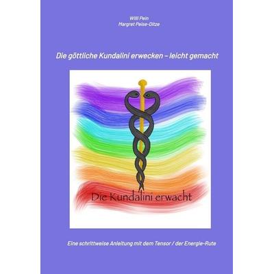 Die Energie der Kundalini erwecken – leicht gemacht, Taschenbuch von Margret Peise-Ditze,Willi Pein, Tredition, 978-3-384-57719-1