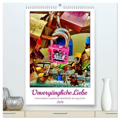 Unvergängliche Liebe - Liebesschlösser romantische Symbolik für die ewige Liebe (hochwertiger Premium Wandkalender 2026 DIN A2 hoch), Kunstdruck in