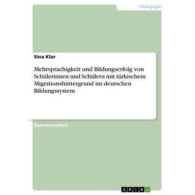 Mehrsprachigkeit und Bildungserfolg von Schülerinnen und Schülern mit türkischem Migrationshintergrund im deutschen Bildungssystem, Taschenbuch von