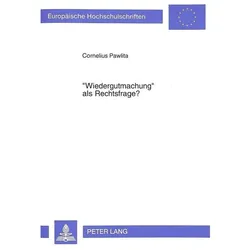 'Wiedergutmachung' als Rechtsfrage?, Fachbücher von Cornelius Pawlita