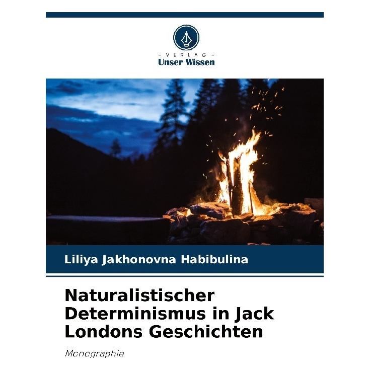 Bod Naturalistischer Determinismus in Jack Londons Geschichten (Deutsch, Softcover, LILIYA JAKHONOVNA HABIBULINA) (57198627)