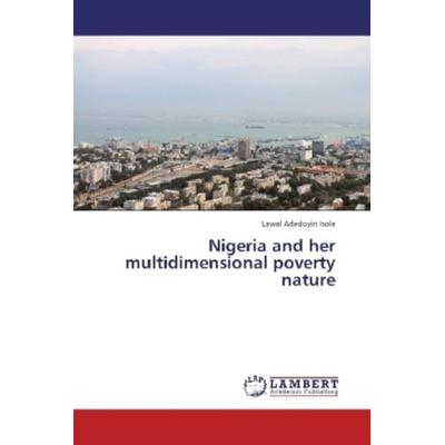 Adedoyin Isola, L: Nigeria and her multidimensional poverty, Taschenbuch von Lawal Adedoyin Isola, LAP LAMBERT Academic Publishing, 978-3-659-29083-1