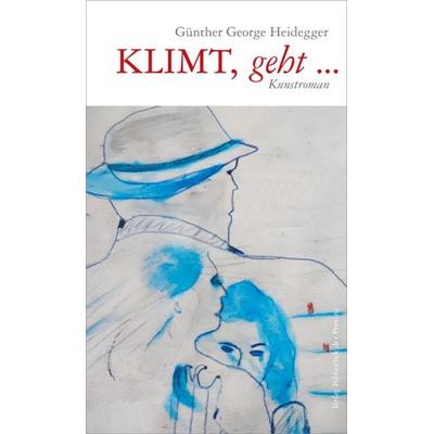 KLIMT, geht …, Taschenbuch von Günther George Heidegger, Bibliothek der Provinz, 978-3-99126-033-2