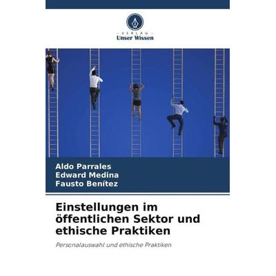 Einstellungen im öffentlichen Sektor und ethische Praktiken, Taschenbuch von Aldo Parrales,Edward Medina,Fausto Benítez, Verlag Unser Wissen,