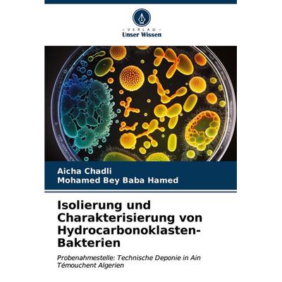Isolierung und Charakterisierung von Hydrocarbonoklasten-Bakterien, Taschenbuch von Aicha Chadli,Mohamed Bey Baba Hamed, Verlag Unser Wissen,