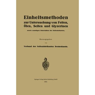 Einheitsmethoden zur Untersuchung von Fetten, Ölen, Seifen und Glyzerinen, Taschenbuch von Verband der Seifenfabrikanten Deutschlands, Springer
