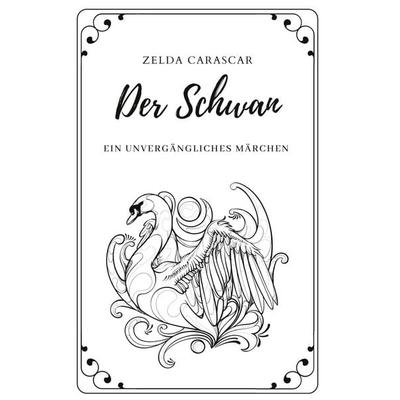 Der Schwan, Taschenbuch von Zelda Carascar, BoD – Books on Demand, 978-3-7519-5291-0
