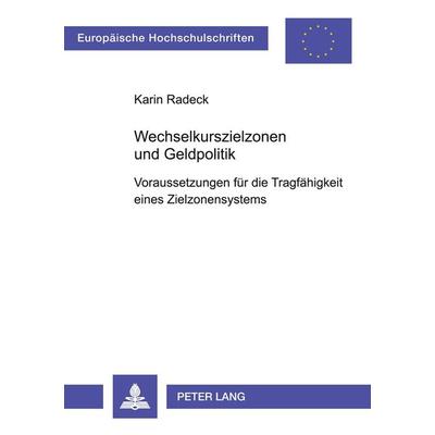 Wechselkurszielzonen und Geldpolitik, Taschenbuch von Karin Radeck, Peter Lang GmbH, Internationaler Verlag der Wissenschaften, 978-3-631-38004-8