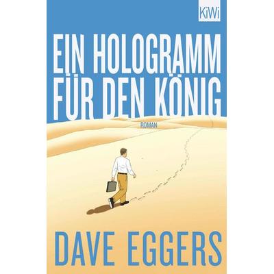 Ein Hologramm für den König, Taschenbuch von Dave Eggers, Kiepenheuer & Witsch, 978-3-462-04680-9