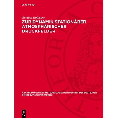 Zur Dynamik stationärer atmosphärischer Druckfelder, Gebundene Ausgabe von Günther Hollmann, De Gruyter, 978-3-11-276506-7