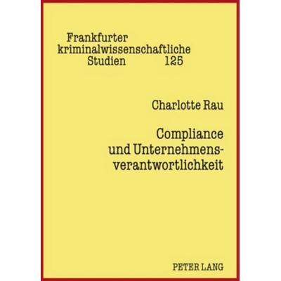 Compliance und Unternehmensverantwortlichkeit, Gebundene Ausgabe von Charlotte Rau, Peter Lang GmbH, Internationaler Verlag der Wissenschaften,