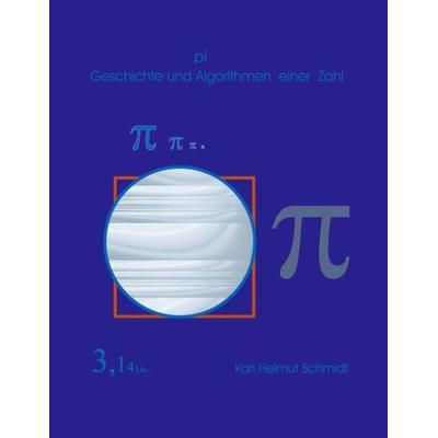 Pi Geschichte und Algorithmen einer Zahl, Paperback von Karl H. Schmidt, BoD – Books on Demand, 978-3-8311-0809-1