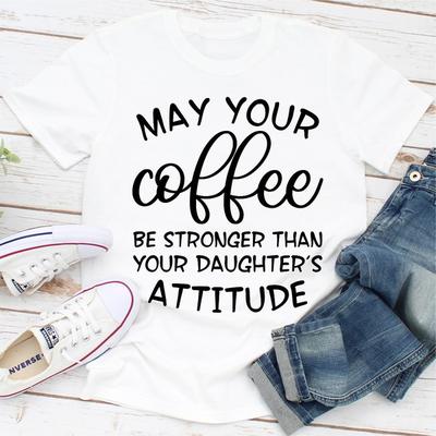 ForAllApparel May Your Coffee Be Stronger Than Your Daughter's Attitude White 2XL