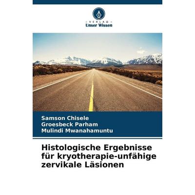 Histologische Ergebnisse für kryotherapie-unfähige zervikale Läsionen, Taschenbuch von Samson Chisele,Groesbeck Parham,Mulindi Mwanahamuntu, Verlag