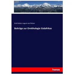 Beiträge zur Ornithologie Südafrikas, Fachbücher von Emil Holub, August von Pelzeln, August von Pelzen