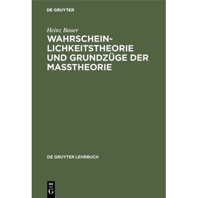 Wahrscheinlichkeitstheorie und Grundzüge der Maßtheorie, Gebundene Ausgabe von Heinz Bauer, De Gruyter, 978-3-11-127113-2