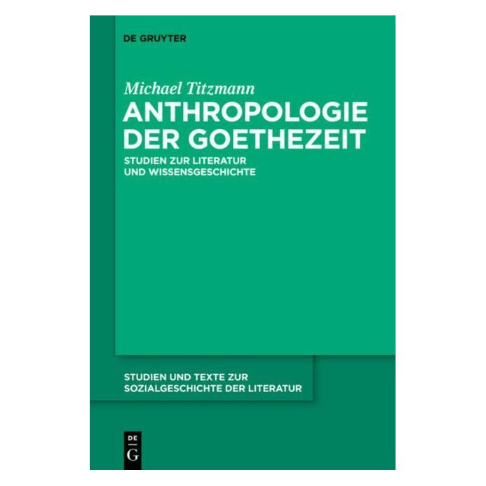 De Gruyter Anthropologie der Goethezeit (Deutsch, Hardcover, Michael Titzmann) (7202710)