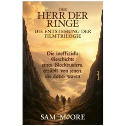Die Entstehung der Filmtrilogie DER HERR DER RINGE, Sachbücher von Sam Moore