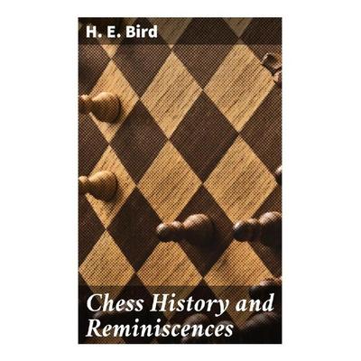 Chess History and Reminiscences, Taschenbuch von H. E. Bird, Good Press, 978-80-272-9322-3