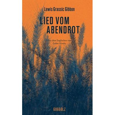 Lied vom Abendrot, Gebundene Ausgabe von Lewis Grassic Gibbon, Guggolz Verlag, 978-3-945370-15-5
