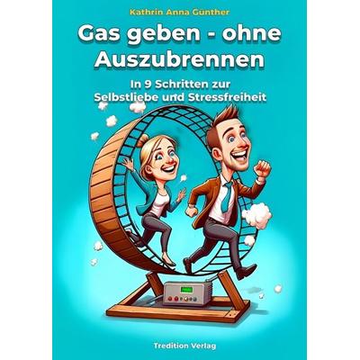 Gas geben - ohne Auszubrennen, Gebundene Ausgabe von Kathrin Anna Günther, Tredition