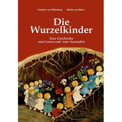 Die Wurzelkinder, Taschenbuch von Caroline Oldenburg,Sibylle Olfers, BoD – Books on Demand, 978-3-696-73886-0