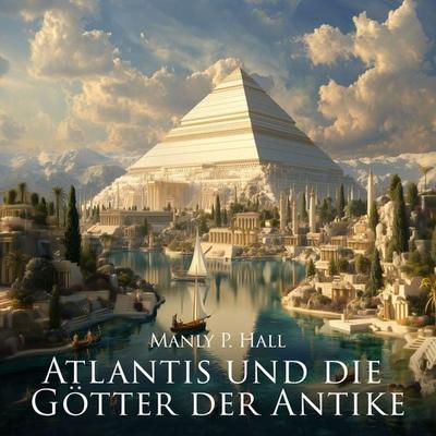 Atlantis und die Götter der Antike - Manly P. Hall, Audio, 9783691494181