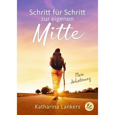 Schritt für Schritt zur eigenen Mitte, Taschenbuch von Katharina Lankers, BoD – Books on Demand, 978-3-7519-1381-2