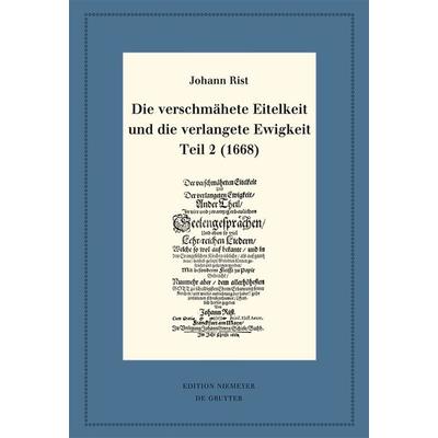 Die verschmähete Eitelkeit und die verlangete Ewigkeit, Teil 2 (1668), Gebundene Ausgabe von Johann Rist, De Gruyter, 978-3-11-072313-7