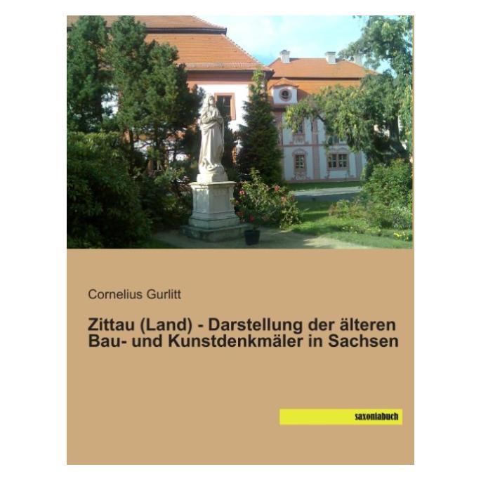 Saxoniabuch.De Zittau (Land) - Darstellung der älteren Bau- und Kunstdenkmäler in Sachsen (Deutsch, Softcover, Cornelius Gurlitt) (55574271)