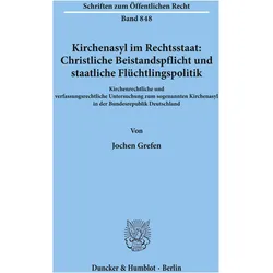 Kirchenasyl im Rechtsstaat: Christliche Beistandspflicht und staatliche Flüchtlingspolitik, Fachbücher von Jochen Grefen