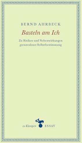 Bernd Ahrbeck - Basteln am Ich: Zu Risiken und Nebenwirkungen grenzenloser Selbstbestimmung - Preis vom 11.10.2026 15:43:13 h
