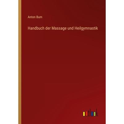 Handbuch der Massage und Heilgymnastik, Taschenbuch von Anton Bum, Outlook, 978-3-368-44284-2