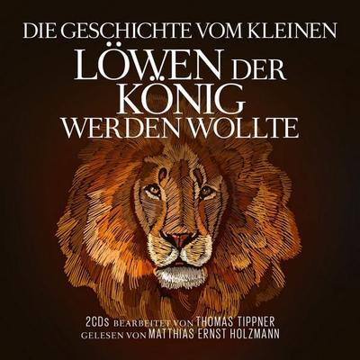 Die Geschichte vom kleinen Löwen der König werden wollte - Thomas Tippner, Audio, 9783959952002