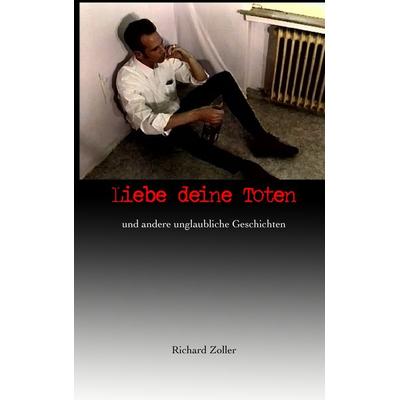 Liebe deine Toten, Taschenbuch von Richard Zoller, BoD – Books on Demand, 978-3-7528-3863-3