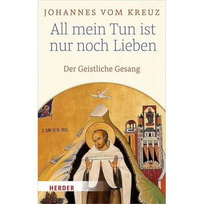 All mein Tun ist nur noch Lieben, Gebundene Ausgabe von Johannes vom Kreuz, Herder, 978-3-451-38150-8