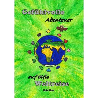 Gefühlvolle Abenteuer auf Elfis Weltreise, Taschenbuch von Ulrike Wieser, Epubli, 978-3-7598-7105-3