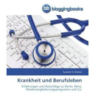BloggingBooks Krankheit und Berufsleben (Deutsch, Susanne G Kostorz, 2012) (7851182)