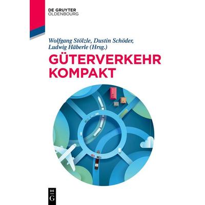 Güterverkehr kompakt, Taschenbuch von , De Gruyter Oldenbourg, 978-3-11-077287-6