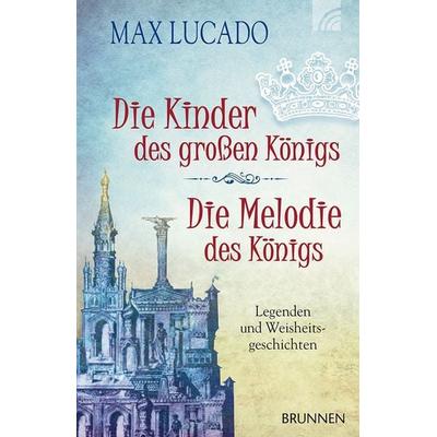 Die Kinder des großen Königs & Die Melodie des Königs, Taschenbuch von Max Lucado, Brunnen Verlag GmbH, 978-3-7655-4182-7
