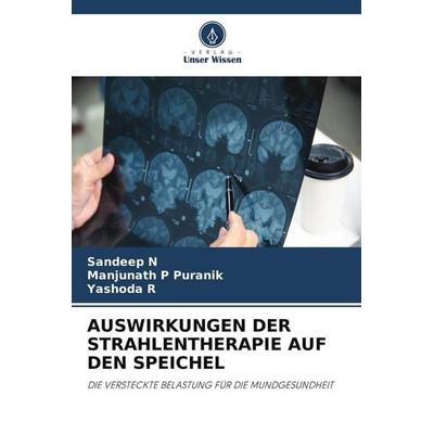 AUSWIRKUNGEN DER STRAHLENTHERAPIE AUF DEN SPEICHEL, Taschenbuch von Sandeep N.,Manjunath P. Puranik,Yashoda R., Verlag Unser Wissen