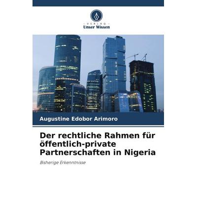 Der rechtliche Rahmen für öffentlich-private Partnerschaften in Nigeria, Taschenbuch von Augustine Edobor Arimoro, Verlag Unser Wissen,