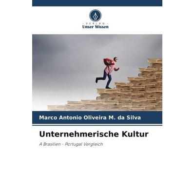 Unternehmerische Kultur, Taschenbuch von Marco Antonio Oliveira M. da Silva, Verlag Unser Wissen, 978-620-6-51188-5