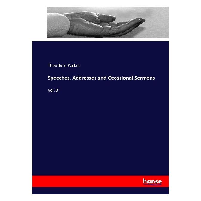 Hansebooks Speeches, Addresses and Occasional Sermons (Englisch, Softcover, Theodore Parker) (55909602)