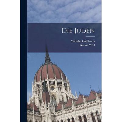 Die Juden, Taschenbuch von Gerson Wolf,Wilhelm Goldbaum, Legare Street Press, 978-1-01-913871-7