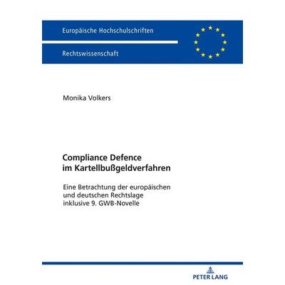 Compliance Defence im Kartellbußgeldverfahren, Taschenbuch von Monika Volkers, Peter Lang GmbH, Internationaler Verlag der Wissenschaften,