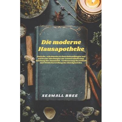 Die moderne Hausapotheke, Taschenbuch von Seamall Bree, Independently Published