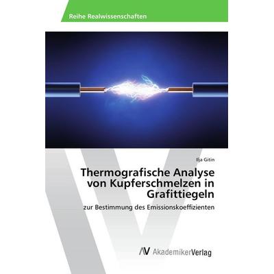 Thermografische Analyse von Kupferschmelzen in Grafittiegeln, Taschenbuch von Ilja Gitin, AV Akademikerverlag, 978-3-639-88958-1